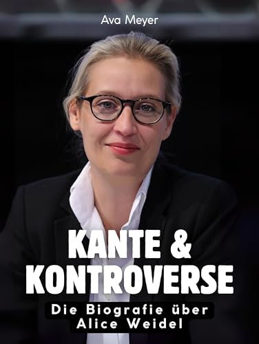 Kante & Kontroverse: Die Biografie über Alice Weidel. Hochwertige Hardcoverausgabe