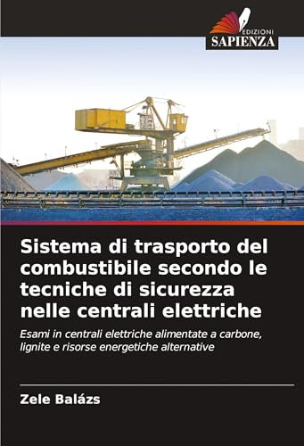 Sistema di trasporto del combustibile secondo le tecniche di sicurezza nelle centrali elettriche: Esami in centrali elettriche alimentate a carbone, lignite e risorse energetiche alternative