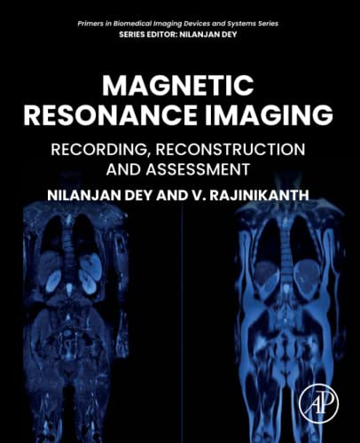 Magnetic Resonance Imaging: Recording, Reconstruction and Assessment (Primers in Biomedical Imaging Devices and Systems)