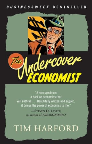 The Undercover Economist: Exposing Why the Rich Are Rich, Why the Poor Are Poor--And Why You Can Never Buya Decent Used Car!
