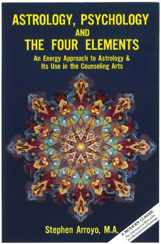 Astrology, Psychology, and the Four Elements: An Energy Approach to Astrology and it's Use in the Counseling Arts