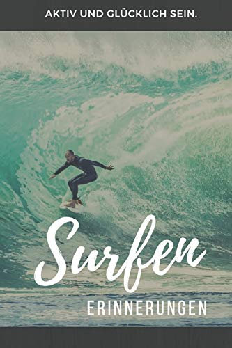 Surfen Erinnerungen: Das 120 Seiten starke linierte Notizbuch, Tagebuch, Fotobuch für die Erinnerungen mit deinem Hobby und Leidenschaft Surfen.