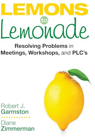 Lemons to Lemonade: Resolving Problems in Meetings, Workshops, and PLCs