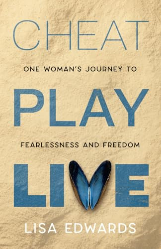 Cheat Play Live: one woman's journey to fearlessness and freedom (Because You Can)