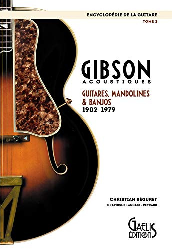 Encyclopédie de la Guitare Tome 2 : Gibson acoustiques guitares, mandolines et banjos 1902 - 1979