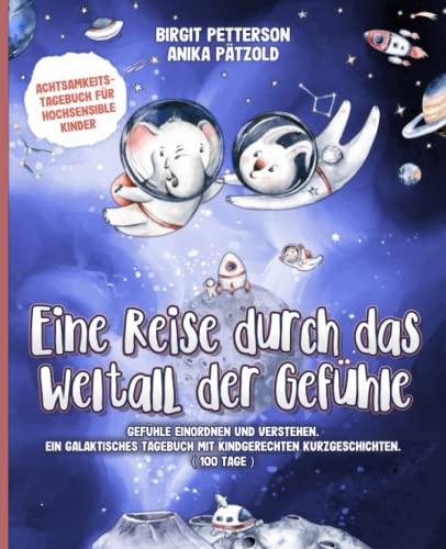Achtsamkeitstagebuch für hochsensible Kinder Eine Reise durch das Weltall der Gefühle - Gefühle einordnen und verstehen lernen. 100 Tage inkl. galaktischer Kurzgeschichten.