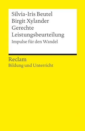 Gerechte Leistungsbeurteilung. Impulse für den Wandel. Reclam Bildung und Unterricht: Beutel, Silvia-Iris; Xylander, Birgit – Benotung im Dialog – 14201 (Reclams Universal-Bibliothek)