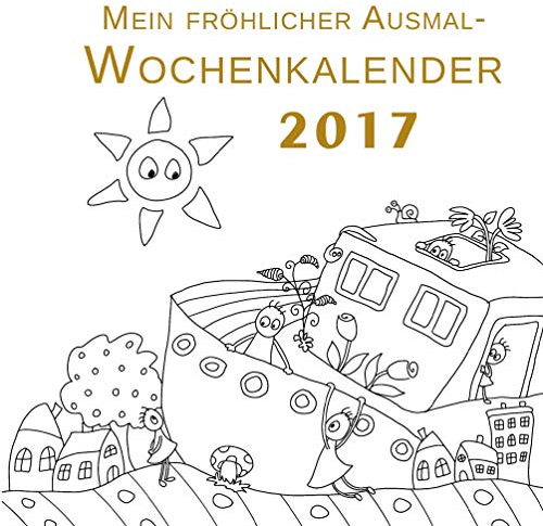 Mein fröhlicher Ausmal-Wochenkalender 2017: Ausmalkalender mit Planer auf starkem 120g Papier