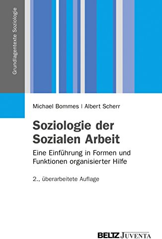 Soziologie der Sozialen Arbeit: Eine Einführung in Formen und Funktionen organisierter Hilfe (Grundlagentexte Soziologie)