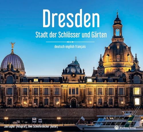 Dresden - Stadt der Schlösser und Gärten - Ein Bildband in drei Sprachen (deutsch / english / français): Eine visuelle Hommage an Dresdens Schönheit als Stadt der Schlösser und Gärten
