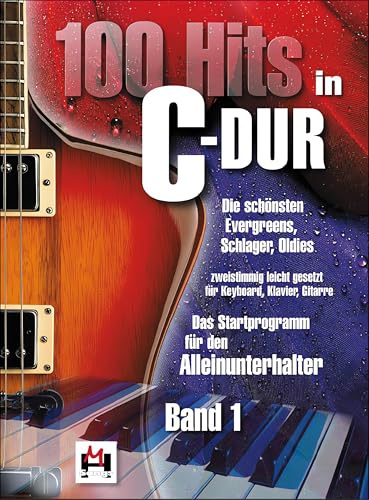 100 Hits in C-Dur - Band 1 | Einfaches Songbook für Klavier, Gitarre und Gesang | Notenheft für Solisten, Begleiter und Sänger | ... - DAS Startprogramm für Alleinunterhalter
