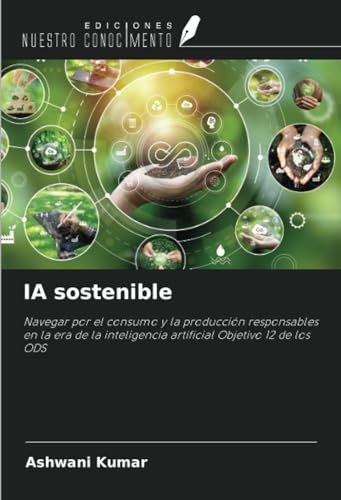 IA sostenible: Navegar por el consumo y la producción responsables en la era de la inteligencia artificial Objetivo 12 de los ODS
