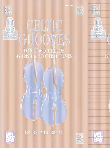 Celtic Grooves for Two Cellos: 47 Irish & Scottish Tunes: 47 Irish and Scottish Tunes - Includes Online Audio