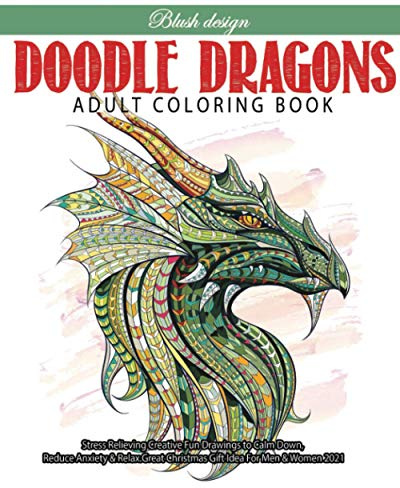 Doodle Dragons: Adult Coloring Book (Stress Relieving Creative Fun Drawings to Calm Down, Reduce Anxiety & Relax.)