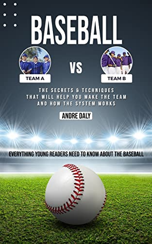 Baseball: The Secrets & Techniques That Will Help You Make the Team and How the System Works (Everything Young Readers Need to Know About the Baseball)