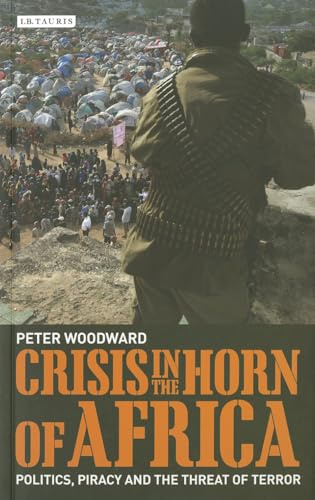 Crisis in the Horn of Africa: Politics, Piracy and The Threat of Terror (International Library of African Studies)