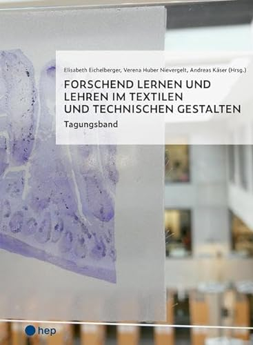 Forschend lernen und lehren im Textilen und Technischen Gestalten: Tagungsband