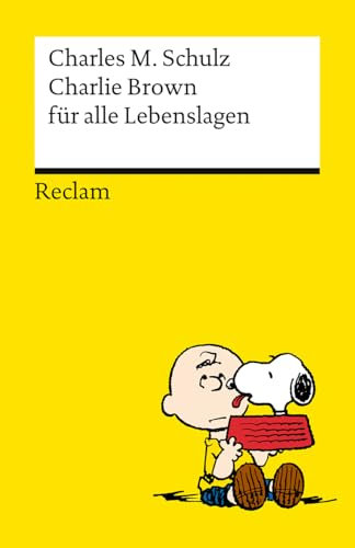 Charlie Brown für alle Lebenslagen: Das Beste über die Kultfigur von Charles M. Schulz – Kultbuch zum Verschenken (Reclams Universal-Bibliothek)
