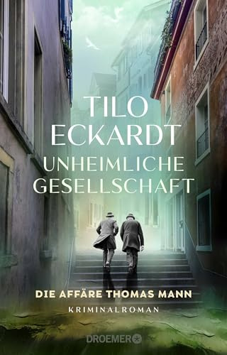 Unheimliche Gesellschaft: Die Affäre Thomas Mann | Ein spannender historischer Kriminalroman im Thomas Mann Jubiläumsjahr! (Thomas-Mann-Romane)