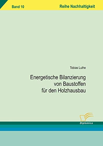 Energetische Bilanzierung von Baustoffen für den Holzhausbau (Nachhaltigkeit)