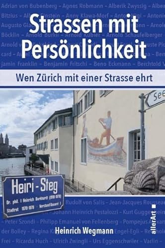 Strassen mit Persönlichkeit: Wen Zürich mit einer Strasse ehrt - Mit über 800 Fotografien und Strassenverzeichnis (allerArt: Ein Imprint im Versus Verlag)