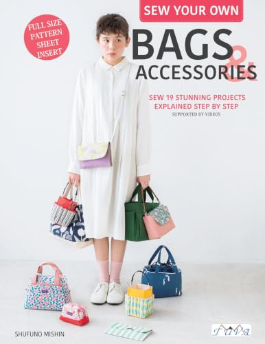 Sew Your Own Bags and Accessories: Sew 19 Stunning Projects Explained Step by Step