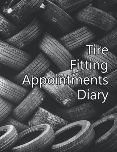 Tire Fitting Appointments Diary: Clients Log Book For Tire Fitting Manufacturing Undated One Year Calendar Journal