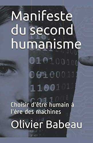 Manifeste du second humanisme: Choisir d'être humain à l'ère des machines