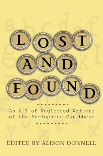 Lost and Found: An A-Z of Neglected Writers from the English-speaking Caribbean: An A-Z of Neglected Writers of the Anglophone Caribbean