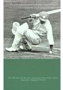 Bodyline Autopsy: The full story of the most sensational Test cricket series: Australia v England 1932-33