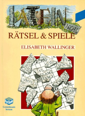 Lateinische Rätsel und Spiele: Wortschatz aus d. Unterricht d. Unterstufe