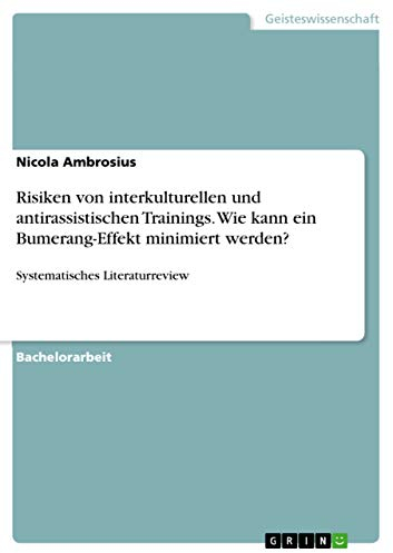 Risiken von interkulturellen und antirassistischen Trainings. Wie kann ein Bumerang-Effekt minimiert werden?: Systematisches Literaturreview