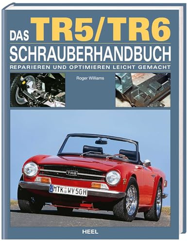 Das Triumph TR5 / TR6 Schrauberhandbuch: Reparieren und optimieren leicht gemacht