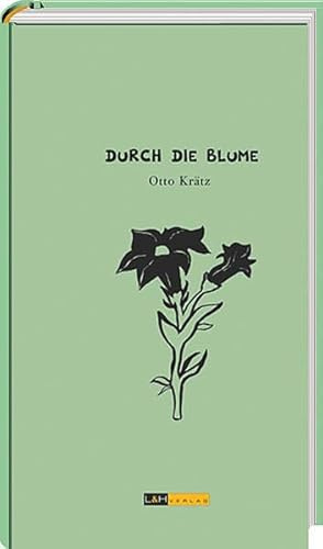 Durch die Blume: Anekdotisches und Informatives aus der Welt der Gärten und Pflanzen