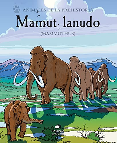 Mamut Lanudo: (Mammuthus) (Animales de la prehistoria)