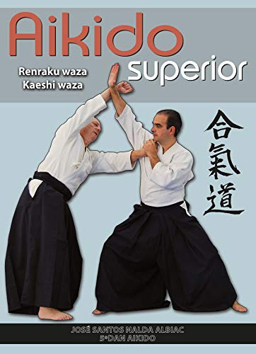Aikido superior: renraku waza-kaeshi waza (ARTES MARCIALES)
