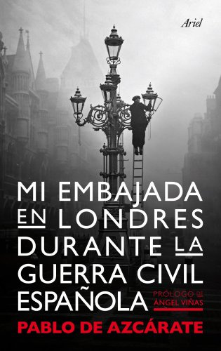 Mi embajada en Londres durante la guerra civil española (ARIEL)