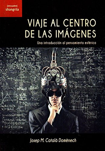 Viaje al centro de las imágenes: Una introducción al pensamiento esférico ([Encuadre])