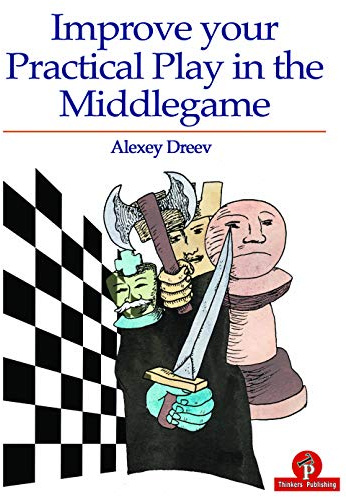 Improve Your Practical Play in the Middlegame (Improve Your Practical Play, 1, Band 1)