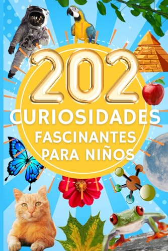 202 Curiosidades Fascinantes para Niños: Hechos Increíbles para Mentes Curiosas: Historias Cautivadoras para Niños Curiosos sobre ciencia, animales y mucho más.