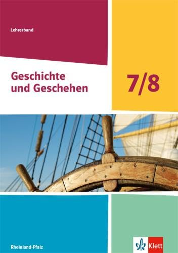 Geschichte und Geschehen 7/8. Ausgabe Rheinland-Pfalz: Handreichungen für den Unterricht Klasse 7/8 (Geschichte und Geschehen. Ausgabe ab 2021)