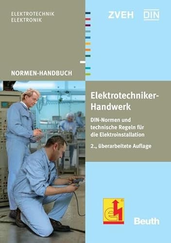 Normen Handbuch Elektrotechniker-Handwerk: DIN-Normen und technische Regeln für die Elektroinstallation