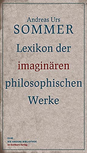 Lexikon der imaginären philosophischen Werke (Die Andere Bibliothek)