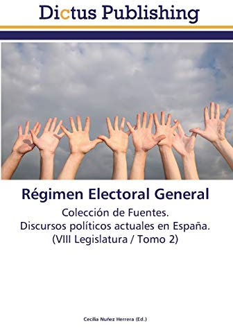 Régimen Electoral General: Colección de Fuentes. Discursos políticos actuales en España. (VIII Legislatura / Tomo 2)