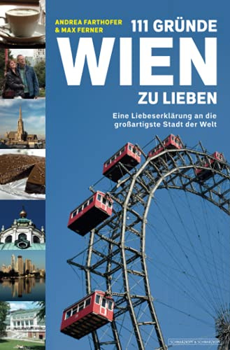 111 Gründe, Wien zu lieben: Eine Liebeserklärung an die großartigste Stadt der Welt