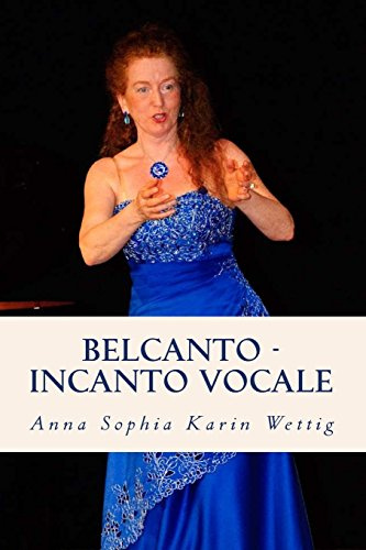 Belcanto - Incanto Vocale: Teorie e Pratica: Teoria e Pratica (Belcanto in Theorie und Praxis)