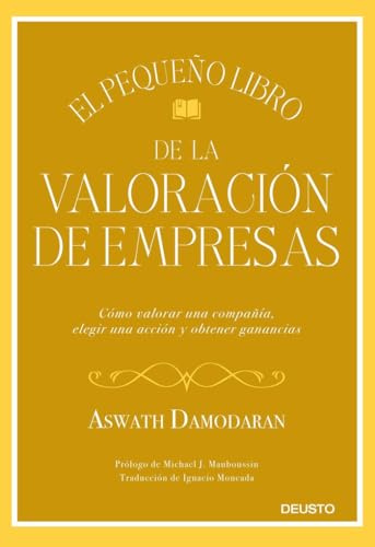 El pequeño libro de la valoración de empresas: Cómo valorar una compañía, elegir una acción y obtener ganancias