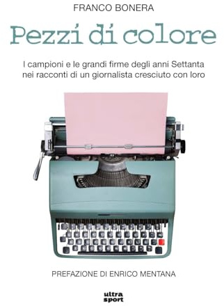 Pezzi di colore. I campioni e le grandi firme degli anni Settanta nei racconti di un giornalista cresciuto con loro