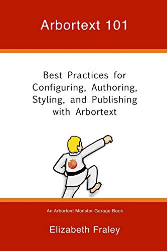Arbortext 101: Best Practices for Configuring, Authoring, Styling, and Publishing with Arbortext (Arbortext Monster Garage, Band 2)