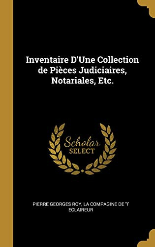 Inventaire D'Une Collection de Pièces Judiciaires, Notariales, Etc.
